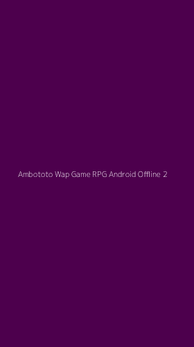 Tampilan Antarmuka Aplikasi Ambototo Wap Game Rpg Android Offline - 2