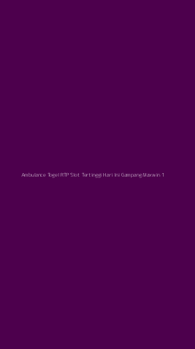Tampilan Antarmuka Aplikasi Ambulance Togel Rtp Slot Tertinggi Hari Ini Gampang Maxwin - 1
