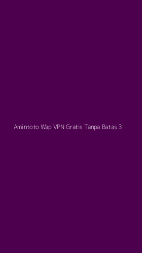 Tampilan Antarmuka Aplikasi Amintoto Wap Vpn Gratis Tanpa Batas - 3