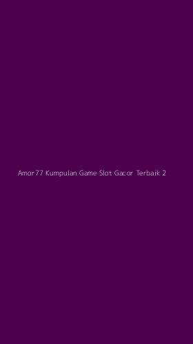 Tampilan Antarmuka Aplikasi Amor77 Kumpulan Game Slot Gacor Terbaik - 2