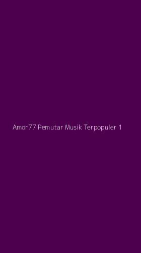 Tampilan Antarmuka Aplikasi Amor77 Pemutar Musik Terpopuler - 1