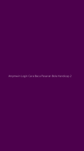 Tampilan Antarmuka Aplikasi Ampmwin Login Cara Baca Pasaran Bola Handicap - 2
