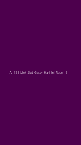Tampilan Antarmuka Aplikasi An138 Link Slot Gacor Hari Ini Resmi - 3