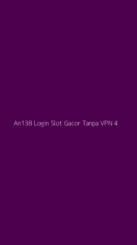 Tampilan Antarmuka Aplikasi An138 Login Slot Gacor Tanpa Vpn - 4