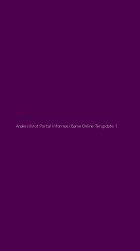 Tampilan Antarmuka Aplikasi Anakecilslot Portal Informasi Game Online Terupdate - 1