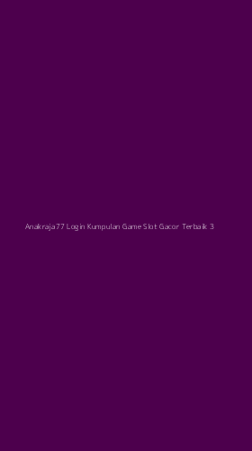 Tampilan Antarmuka Aplikasi Anakraja77 Login Kumpulan Game Slot Gacor Terbaik - 3
