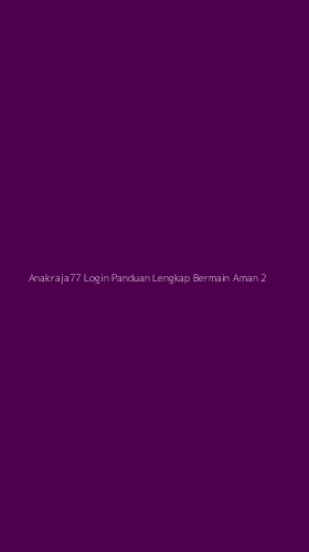 Tampilan Antarmuka Aplikasi Anakraja77 Login Panduan Lengkap Bermain Aman - 2