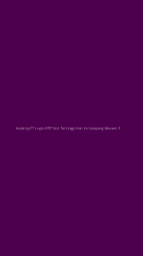 Tampilan Antarmuka Aplikasi Anakraja77 Login Rtp Slot Tertinggi Hari Ini Gampang Maxwin - 3