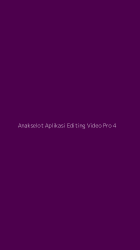 Tampilan Antarmuka Aplikasi Anakselot Aplikasi Editing Video Pro - 4
