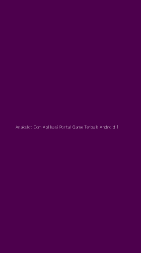 Tampilan Antarmuka Aplikasi Anakslot Com Aplikasi Portal Game Terbaik Android - 1