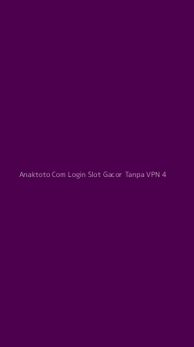 Tampilan Antarmuka Aplikasi Anaktoto Com Login Slot Gacor Tanpa Vpn - 4