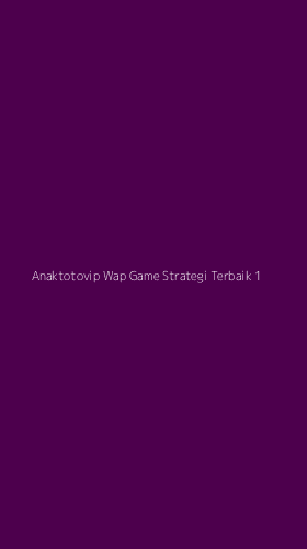 Tampilan Antarmuka Aplikasi Anaktotovip Wap Game Strategi Terbaik - 1