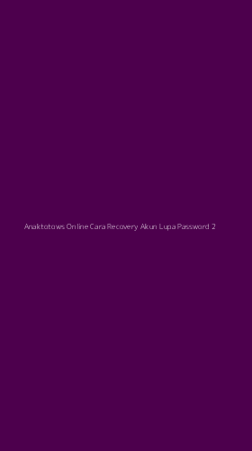 Tampilan Antarmuka Aplikasi Anaktotows Online Cara Recovery Akun Lupa Password - 2