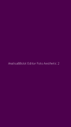Tampilan Antarmuka Aplikasi Analisa88slot Editor Foto Aesthetic - 2