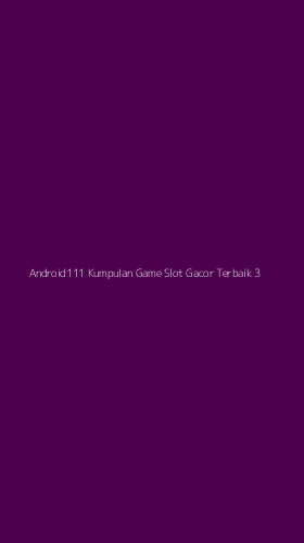 Tampilan Antarmuka Aplikasi Android111 Kumpulan Game Slot Gacor Terbaik - 3