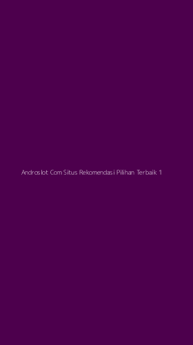 Tampilan Antarmuka Aplikasi Androslot Com Situs Rekomendasi Pilihan Terbaik - 1