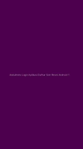 Tampilan Antarmuka Aplikasi Anduktoto Login Aplikasi Daftar Slot Resmi Android - 1