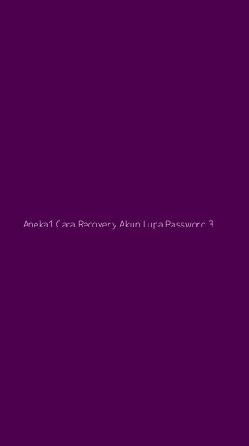 Tampilan Antarmuka Aplikasi Aneka1 Cara Recovery Akun Lupa Password - 3