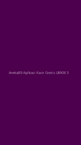 Tampilan Antarmuka Aplikasi Aneka89 Aplikasi Kasir Gratis Umkm - 3