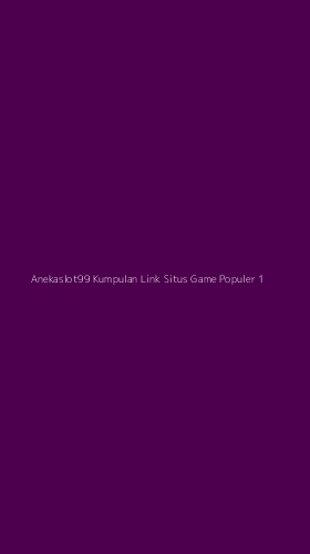 Tampilan Antarmuka Aplikasi Anekaslot99 Kumpulan Link Situs Game Populer - 1