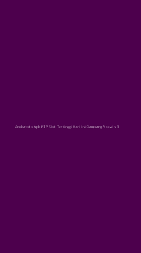Tampilan Antarmuka Aplikasi Anekatoto Apk Rtp Slot Tertinggi Hari Ini Gampang Maxwin - 3