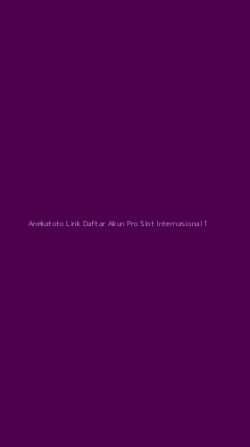 Tampilan Antarmuka Aplikasi Anekatoto Link Daftar Akun Pro Slot Internasional - 1
