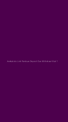 Tampilan Antarmuka Aplikasi Anekatoto Link Panduan Deposit Dan Withdraw Kilat - 1