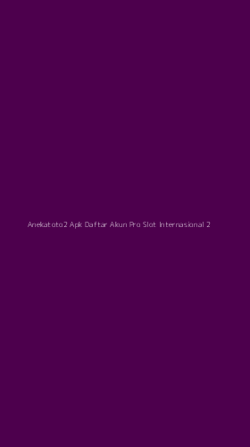 Tampilan Antarmuka Aplikasi Anekatoto2 Apk Daftar Akun Pro Slot Internasional - 2