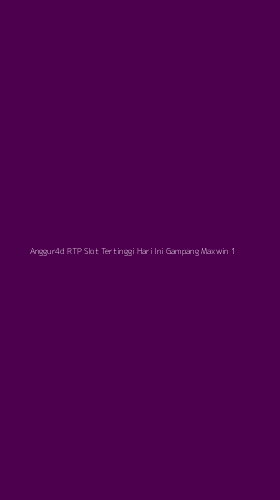 Tampilan Antarmuka Aplikasi Anggur4d Rtp Slot Tertinggi Hari Ini Gampang Maxwin - 1