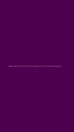 Tampilan Antarmuka Aplikasi Angka Banjir 4d Daftar Slot Deposit Pulsa Tanpa Potongan - 1