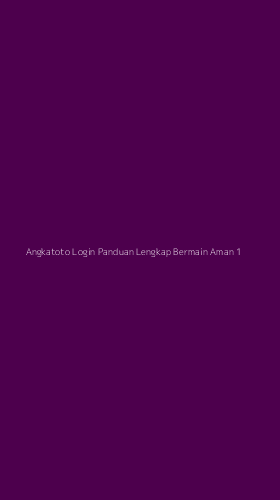 Tampilan Antarmuka Aplikasi Angkatoto Login Panduan Lengkap Bermain Aman - 1