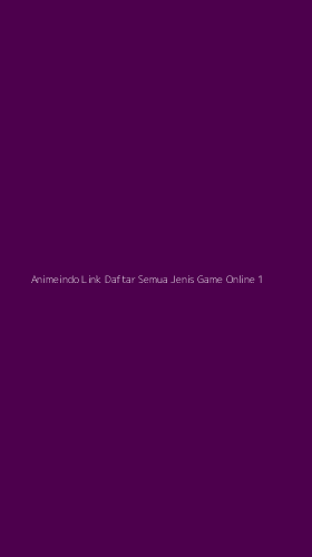 Tampilan Antarmuka Aplikasi Animeindo Link Daftar Semua Jenis Game Online - 1