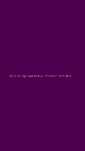 Tampilan Antarmuka Aplikasi Anker4d Aplikasi Mobile Responsif Terbaik - 4