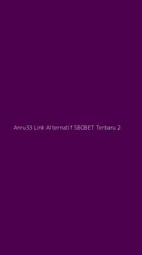 Tampilan Antarmuka Aplikasi Anru33 Link Alternatif Sbobet Terbaru - 2