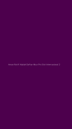 Tampilan Antarmuka Aplikasi Anson Notif Adalah Daftar Akun Pro Slot Internasional - 2