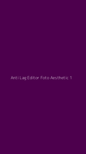Tampilan Antarmuka Aplikasi Anti Lag Editor Foto Aesthetic - 1