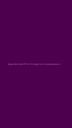 Tampilan Antarmuka Aplikasi Anugerahtoto App Rtp Slot Tertinggi Hari Ini Gampang Maxwin - 4