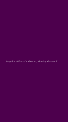 Tampilan Antarmuka Aplikasi Anugrahtoto88 App Cara Recovery Akun Lupa Password - 1