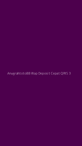 Tampilan Antarmuka Aplikasi Anugrahtoto88 Wap Deposit Cepat Qris - 3