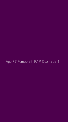 Tampilan Antarmuka Aplikasi Ape 77 Pembersih Ram Otomatis - 1