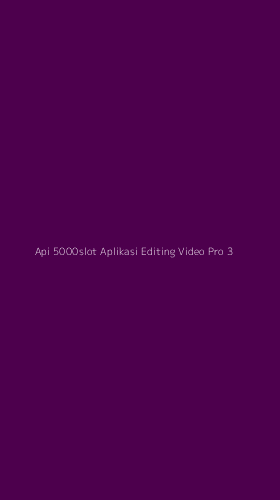 Tampilan Antarmuka Aplikasi Api 5000slot Aplikasi Editing Video Pro - 3