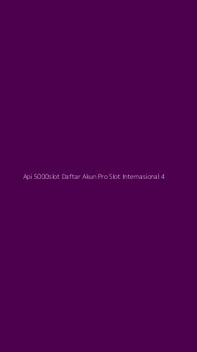 Tampilan Antarmuka Aplikasi Api 5000slot Daftar Akun Pro Slot Internasional - 4
