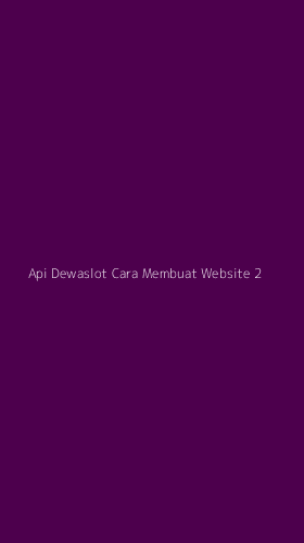 Tampilan Antarmuka Aplikasi Api Dewaslot Cara Membuat Website - 2