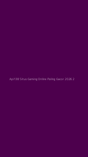 Tampilan Antarmuka Aplikasi Api138 Situs Gaming Online Paling Gacor 2026 - 2