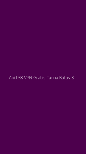 Tampilan Antarmuka Aplikasi Api138 Vpn Gratis Tanpa Batas - 3