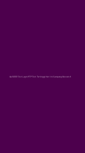 Tampilan Antarmuka Aplikasi Api5000 Slot Login Rtp Slot Tertinggi Hari Ini Gampang Maxwin - 4