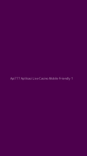 Tampilan Antarmuka Aplikasi Api777 Aplikasi Live Casino Mobile Friendly - 1