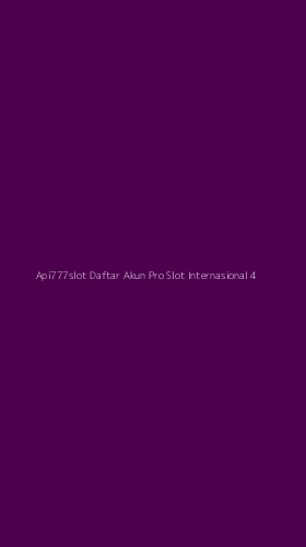 Tampilan Antarmuka Aplikasi Api777slot Daftar Akun Pro Slot Internasional - 4