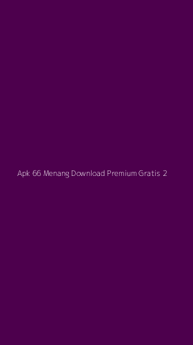 Tampilan Antarmuka Aplikasi Apk 66 Menang Download Premium Gratis - 2