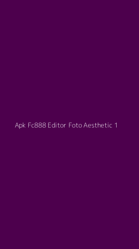 Tampilan Antarmuka Aplikasi Apk Fc888 Editor Foto Aesthetic - 1